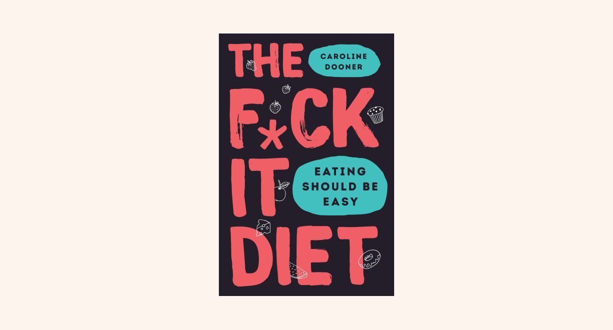 The F*ck It Diet: Eating Should Be Easy cover