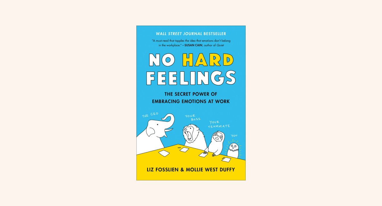 No Hard Feelings: The Secret Power of Embracing Emotions at Work cover