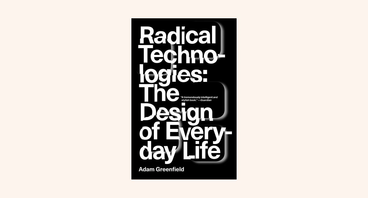 Radical Technologies: The Design of Everyday Life cover