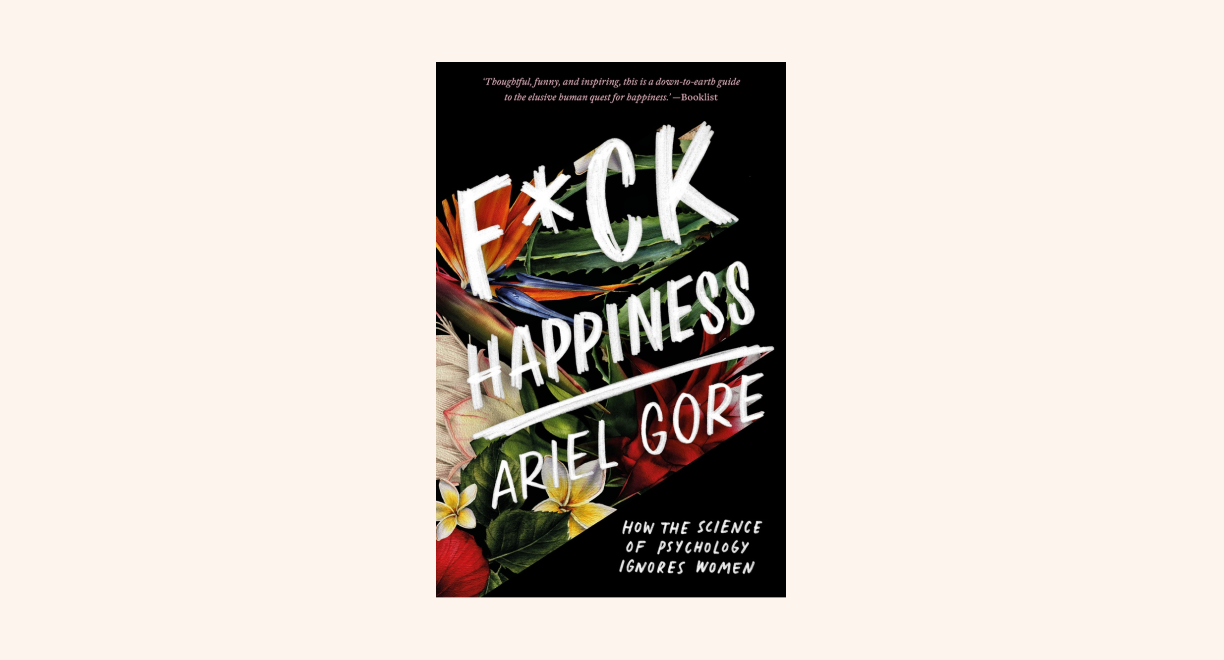 F*ck Happiness: How the Science of Psychology Ignores Women cover
