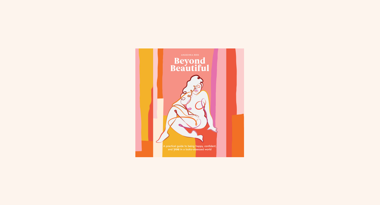 Beyond Beautiful: A Practical Guide to Being Happy, Confident, and You in a Looks-Obsessed World cover